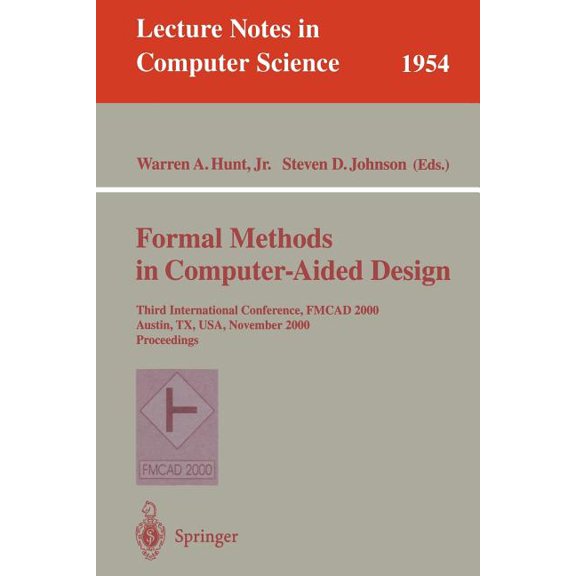 Lecture Notes in Computer Science Formal Methods in Computer-Aided Design: Third International Conference, Fmcad 2000 Austin, Tx, Usa, November 1-3, 2000 , Book 1954, (Paperback)