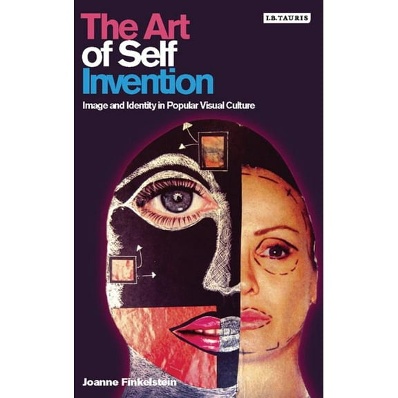 The Art of Self Invention: Image and Identity in Popular Visual Culture, (Paperback)