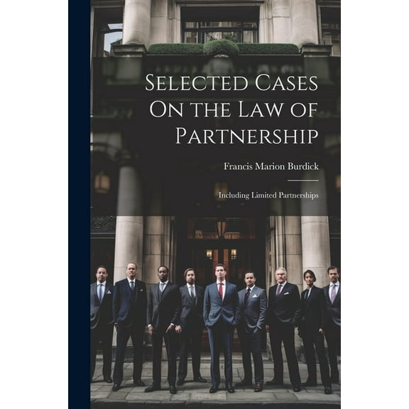Selected Cases On the Law of Partnership: Including Limited Partnerships (Paperback)