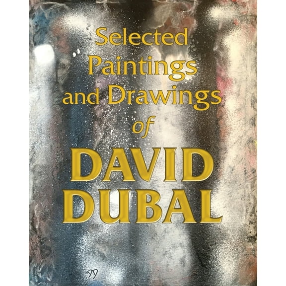 Selected Paintings and Drawings of David Dubal, (Paperback)