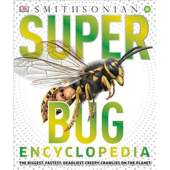 Pre-Owned Super Bug Encyclopedia: The Biggest, Fastest, Deadliest Creepy-Crawlers on the Planet (Hardcover) 1465446001 9781465446008