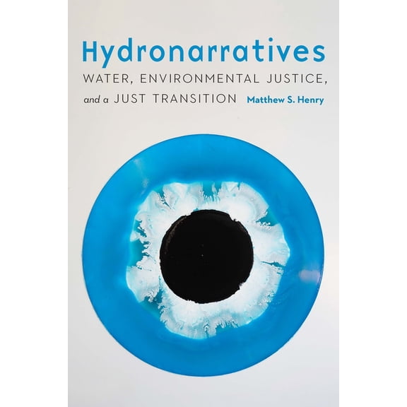 Hydronarratives: Water, Environmental Justice, and a Just Transition, (Paperback)