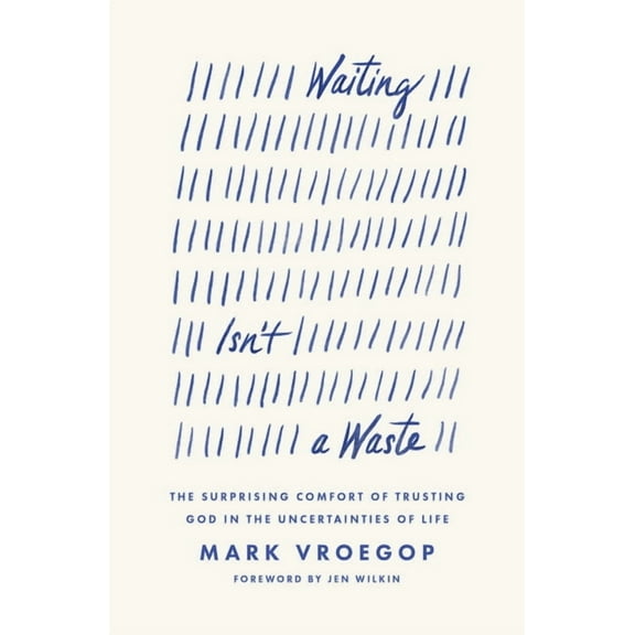 Waiting Isn't a Waste: The Surprising Comfort of Trusting God in the Uncertainties of Life, (Paperback)