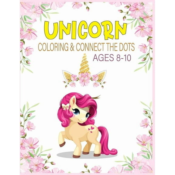 Unicorn Coloring & Connect the dots ages 8-10: Activity Book For kids, (Paperback)