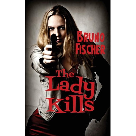 The Lady Kills: A Hardboiled Noir of Deception, Desire, and Deadly Consequences, (Hardcover)