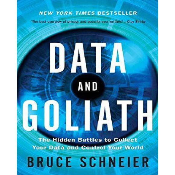Data and Goliath: The Hidden Battles to Collect Your Data and Control Your World