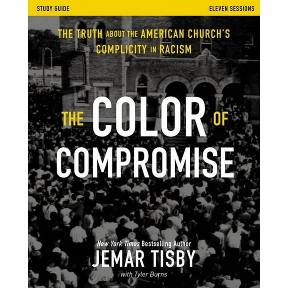 The Color of Compromise Study Guide: The Truth about the American Church's Complicity in Racism, (Paperback)