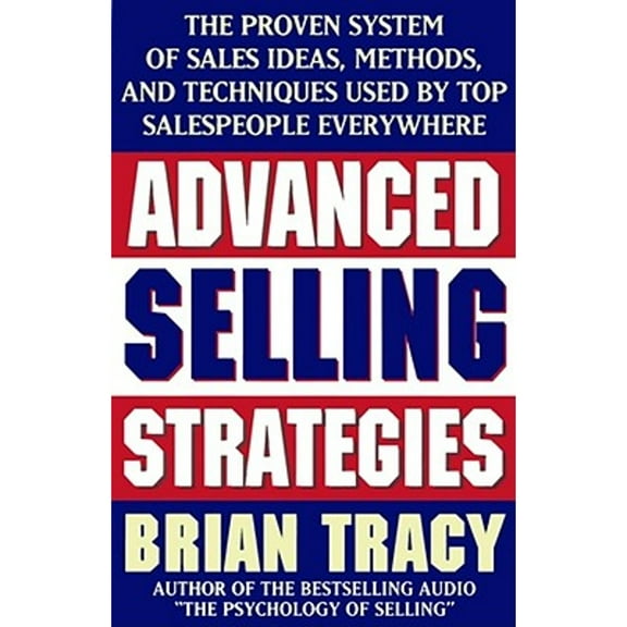 Pre-Owned Advanced Selling Strategies: The Proven System of Sales Ideas, Methods, and Techniques (Paperback 9780684824741) by Brian Tracy