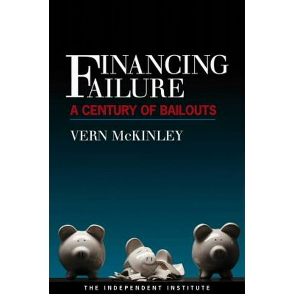 Pre-Owned Financing Failure: A Century of Bailouts (Paperback) 1598130498 9781598130492