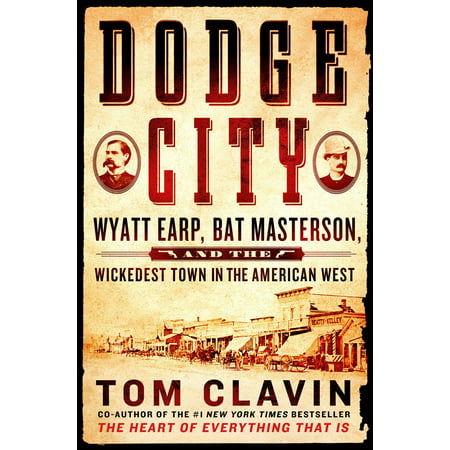Dodge City : Wyatt Earp, Bat Masterson, and the Wickedest Town in the American (Best Town Names In America)