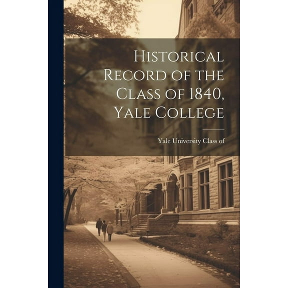 Historical Record of the Class of 1840, Yale College (Paperback)