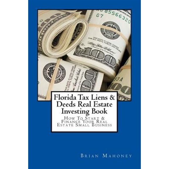 Pre-Owned Florida Tax Liens & Deeds Real Estate Investing Book: How to Start & Finance Your Real Estate Small Business