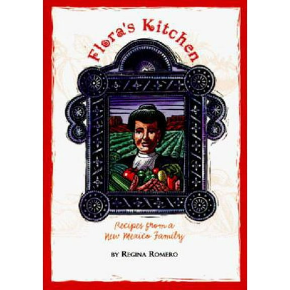 Pre-Owned Floras Kitchen: Recipes from a New Mexico Family : LA Cocina De Flora : Recetas De Una Familia De Nuevo Mexico (Paperback) 1887896104 9781887896108