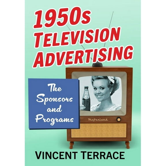 1950s Television Advertising: The Sponsors and Programs, (Paperback)