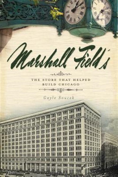 Pre-Owned Marshall Field's: The Store That Helped Build Chicago (Paperback) 1596298545 9781596298545