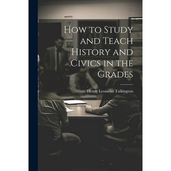 How to Study and Teach History and Civics in the Grades, (Paperback)