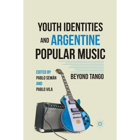 Youth Identities and Argentine Popular Music: Beyond Tango, (Paperback)