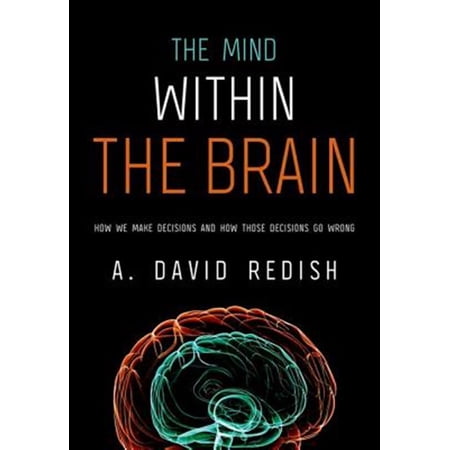 Pre-Owned The Mind within the Brain: How We Make Decisions And How Those Decisions Go Wrong Paperback