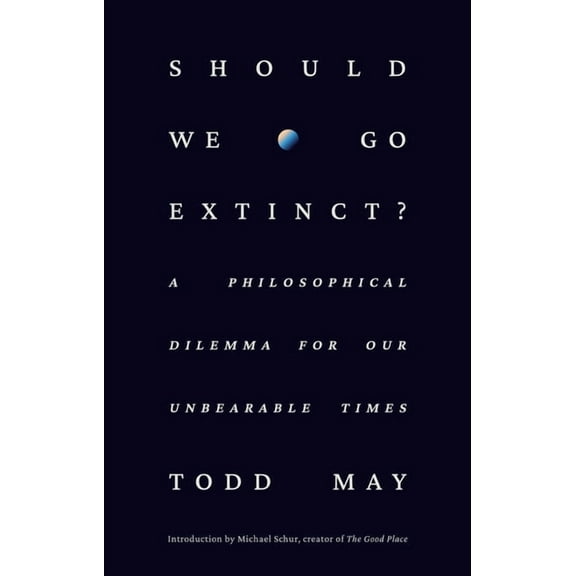 Should We Go Extinct?: A Philosophical Dilemma for Our Unbearable Times, (Hardcover)