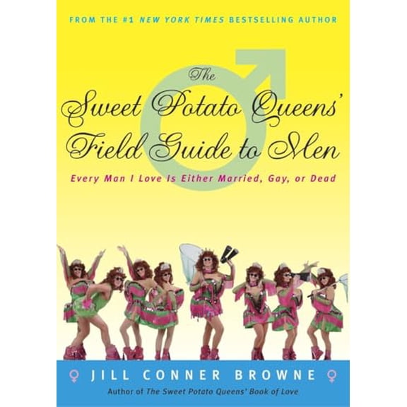 Pre-Owned The Sweet Potato Queens' Field Guide to Men: Every Man I Love Is Either Married, Gay, or Dead (Paperback) 1400049687 9781400049684