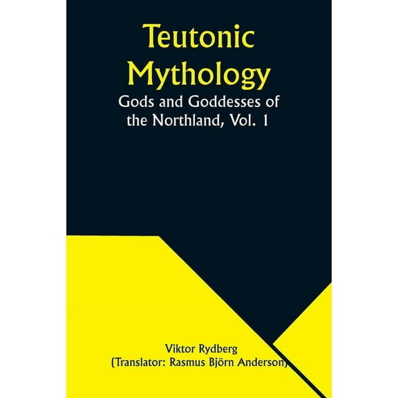 Teutonic Mythology: Gods and Goddesses of the Northland, Vol. 1, (Paperback)