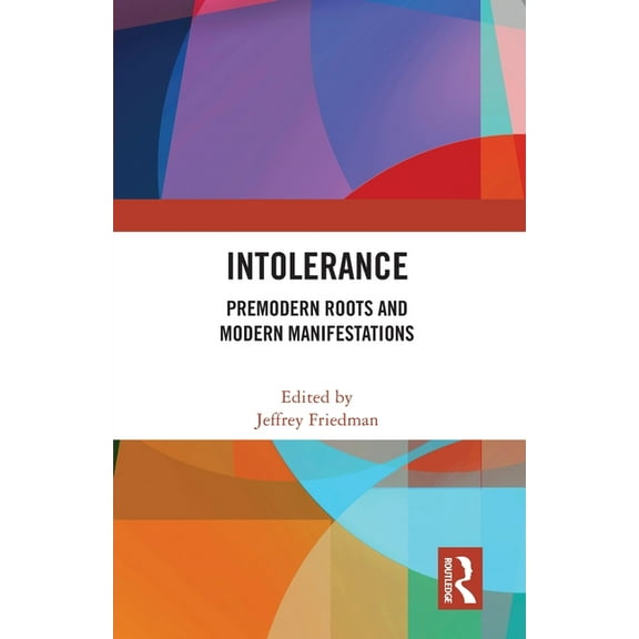 Intolerance: Premodern Roots and Modern Manifestations, (Paperback)