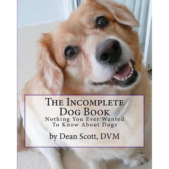 Pre-Owned The Incomplete Dog Book: Nothing You Ever Wanted To Know About Dogs (Paperback) 1978057342 9781978057340