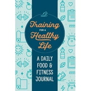 ZEITGEIST WELLNESS Training for a Healthy Life: A Daily Food and Fitness Journal (Paperback)
