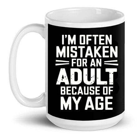 

Im Often Mistaken For An Adult Because Of My Age Humor Gift Ceramic Mug 15oz (White;15oz)