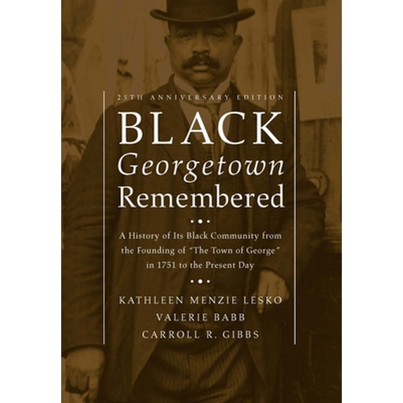 Pre-Owned Black Georgetown Remembered: A History of Its Black Community from the Founding of the Town of George in 1751 to the Present Day, 25th Anniversar (Hardcover) 162616326X 9781626163263