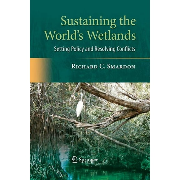 Sustaining the World's Wetlands: Setting Policy and Resolving Conflicts, (Paperback)