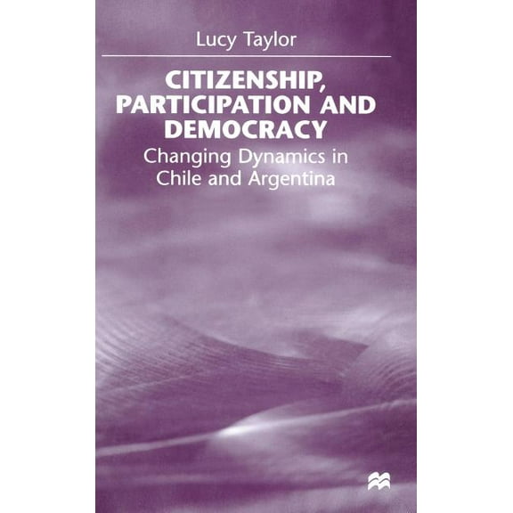 Citizenship, Participation and Democracy: Changing Dynamics in Chile and Argentina, (Hardcover)