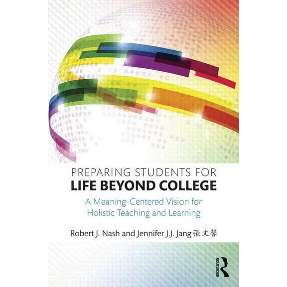 Preparing Students for Life Beyond College: A Meaning-Centered Vision for Holistic Teaching and Learning, (Paperback)