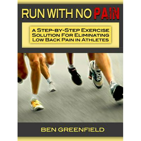 Run With No Pain: A Step-by-Step Exercise Solution for Eliminating Low Back Pain in Athletes -