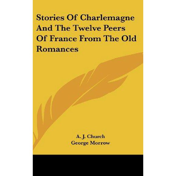 Stories of Charlemagne and the Twelve Peers of France from the Old Romances