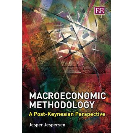 Macroeconomic Methodology A Post Keynesian Perspective