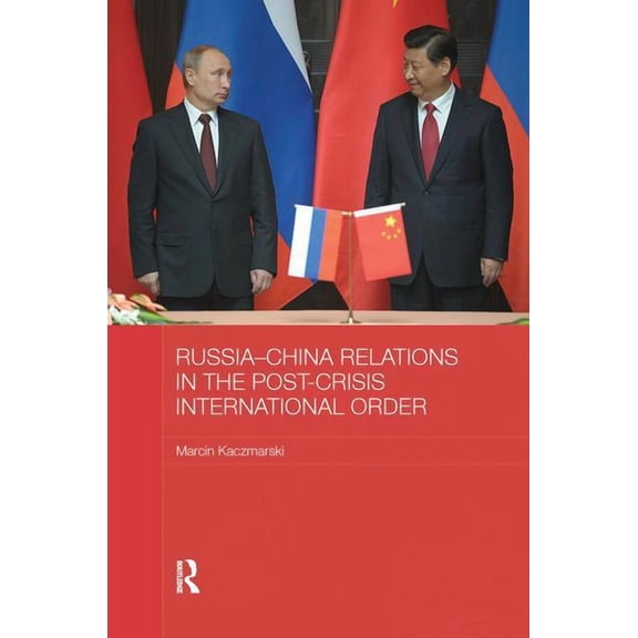 Basees/Routledge Russian and East Europe Russia-China Relations in the Post-Crisis International Order, (Paperback)