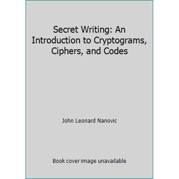 Pre-Owned Secret Writing: An Introduction to Cryptograms, Ciphers, and Codes (Paperback) 0486230627 9780486230627