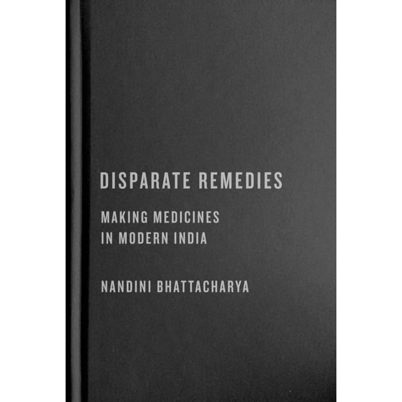 Intoxicating Histories Disparate Remedies: Making Medicines in Modern India, Book 7, (Hardcover)