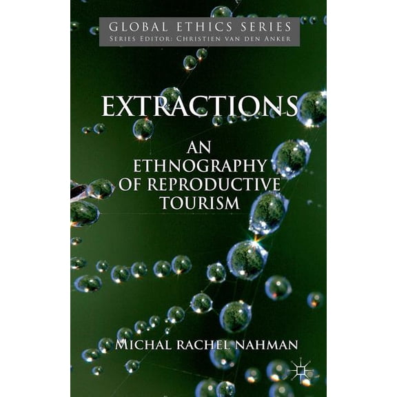 Global Ethics Extractions: An Ethnography of Reproductive Tourism, (Paperback)