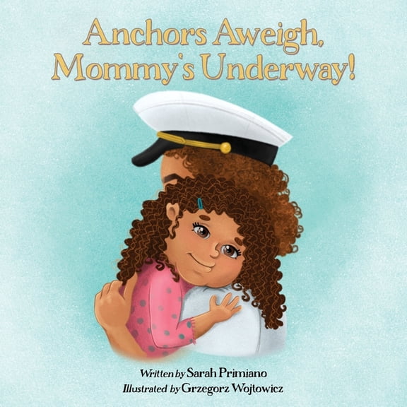 Anchors Aweigh, Mommy's Underway!: A Story About Family and Resilience, (Paperback)