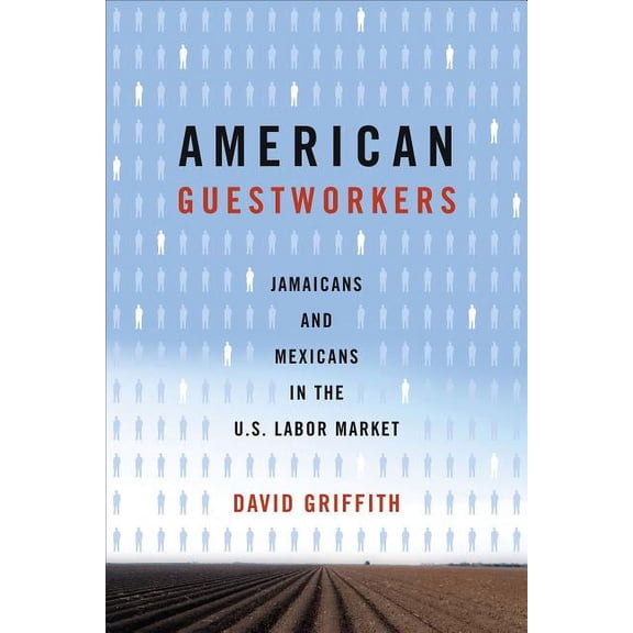 Rural Studies American Guestworkers: Jamaicans and Mexicans in the U.S. Labor Market, (Paperback)