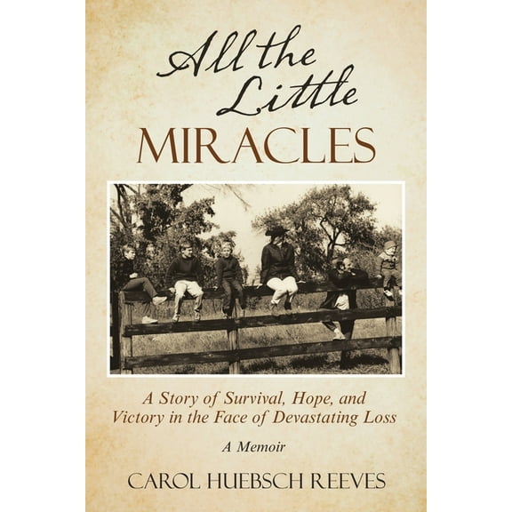 All the Little Miracles: A Story of Survival, Hope, and Victory in the Face of Devastating Loss a Memoir (Paperback)