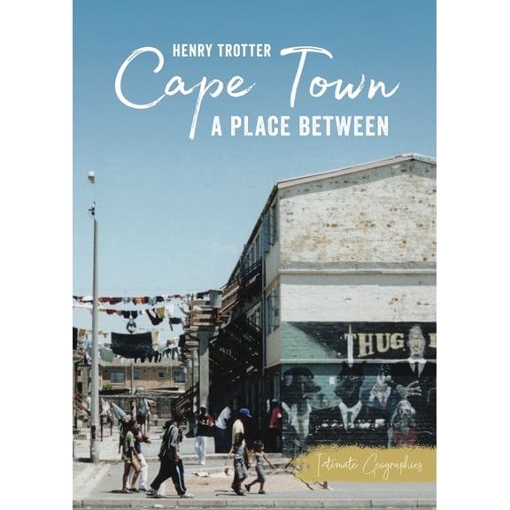 Intimate Geographies Cape Town: A Place Between, (Paperback)