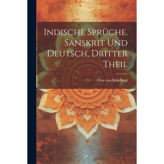 Indische Sprüche. Sanskrit und Deutsch, Dritter Theil (Paperback)