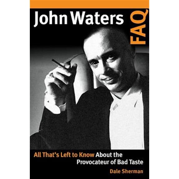 Pre-Owned FAQ: John Waters FAQ : All That's Left to Know About the Provocateur of Bad Taste (Paperback)