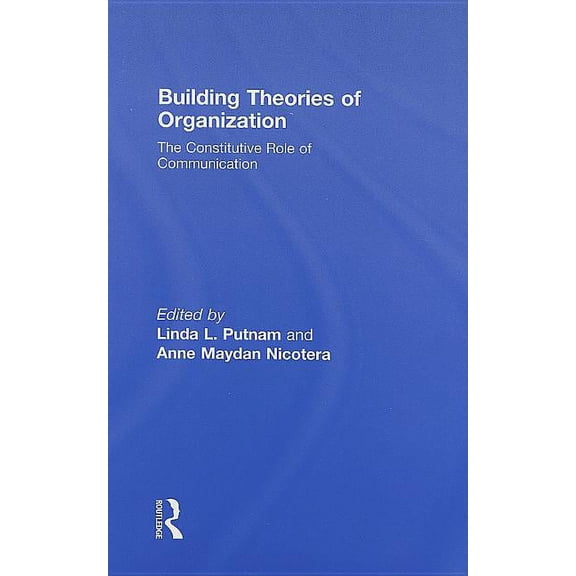 Routledge Communication Building Theories of Organization: The Constitutive Role of Communication, (Hardcover)