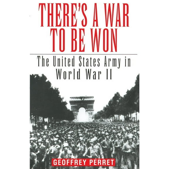 There's a War to Be Won: The United States Army in World War II, (Paperback)
