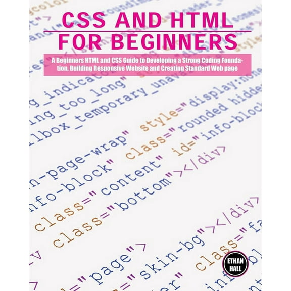 Coding CSS and HTML for beginners: A Beginners HTML and CSS Guide to Developing a Strong Coding Foundation, Building Responsive, Book 3, (Paperback)