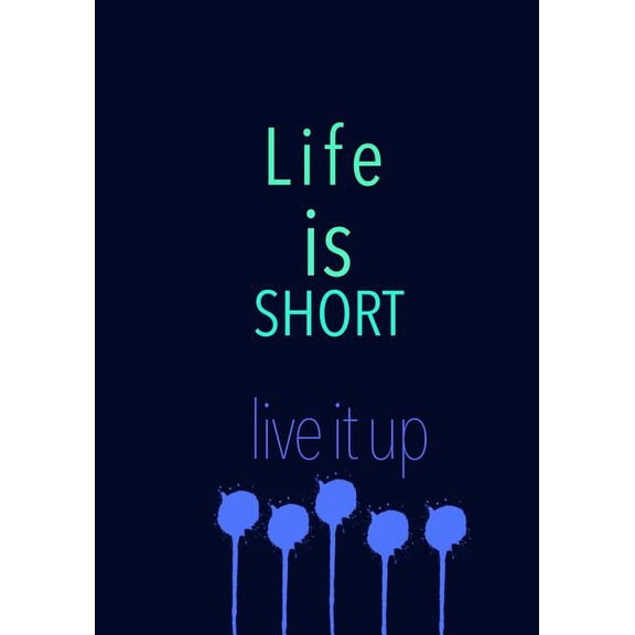Life is Short live it up (Paperback)